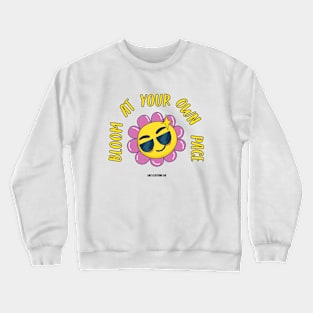 Bloom at your own pace Crewneck Sweatshirt